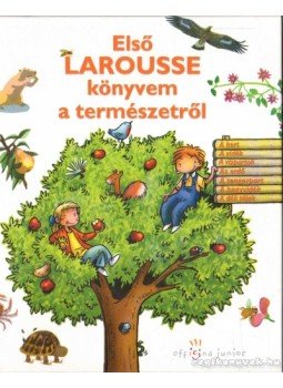 Menich Zsuzsa (szerk.) - Első Larousse könyvem a természetről Menich Zsuzsa (szerk.) - Első Larousse könyvem a természetről, 2010 antikvár könyv