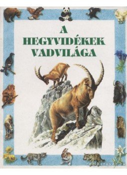 Claybourne, Anna, Antonia Cunningham - A hegyvidékek vadvilága Claybourne, Anna, Antonia Cunningham - A hegyvidékek vadvilága, 1995 antikvár könyv