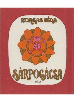 Horgas Béla - Sárpogácsa Horgas Béla - Sárpogácsa, Budapest 1978 antikvár könyv