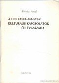 Sivirsky Antal - A holland-magyar kulturális kapcsolatok öt évszázada