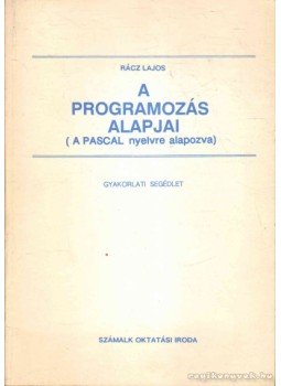 Rácz Lajos - A programozás alapjai (A PASCAL nyelvre alapozva) Rácz Lajos - A programozás alapjai (A PASCAL nyelvre alapozva), Budapest 1990 antikvár könyv