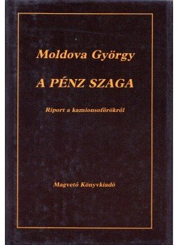 Moldova György - A pénz szaga Moldova György - A pénz szaga, Budapest 1986 antikvár könyv