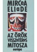 Mircea Eliade - Az örök visszatérés mítosza