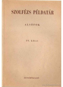 J. Irsai Vera (szerk.), Agócsy László (szerk.) - Szolfézs példatár - Alsófok IV. kötet J. Irsai Vera (szerk.), Agócsy László (szerk.) - Szolfézs példatár - Alsófok IV. kötet, Budapest 1964 antikvár könyv