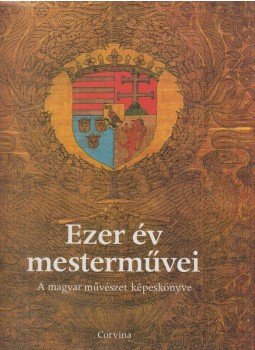 Keresztury Dezső - Ezer év mesterművei Keresztury Dezső - Ezer év mesterművei, Budapest 1987 antikvár könyv