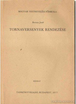 Borsos Jenő - Tornaversenyek rendezése Borsos Jenő - Tornaversenyek rendezése, Budapest 1977 antikvár könyv