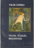 Vikár György - Válság, Túlélés, Kreativitás