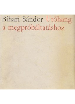 Bihari Sándor - Utóhang a megpróbáltatáshoz Bihari Sándor - Utóhang a megpróbáltatáshoz, Budapest 1965 antikvár könyv