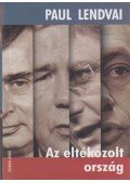 Paul Lendvai - Az eltékozolt ország