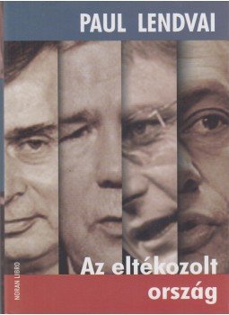 Paul Lendvai - Az eltékozolt ország Paul Lendvai - Az eltékozolt ország, Budapest 2011 antikvár könyv