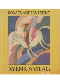 Kovács András Ferenc - Miénk a világ Kovács András Ferenc - Miénk a világ, Kolozsvár 2000 antikvár könyv