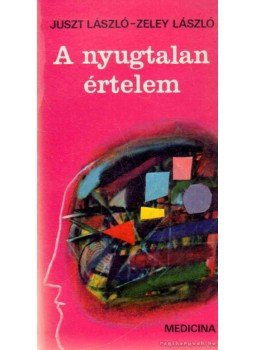 Zeley László, Juszt László - A nyugtalan értelem Zeley László, Juszt László - A nyugtalan értelem, Budapest 1982 antikvár könyv