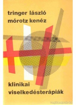 Tringer László, Mórotz Kenéz - Klinikai viselkedésterápiák Tringer László, Mórotz Kenéz - Klinikai viselkedésterápiák, Budapest 1985 antikvár könyv