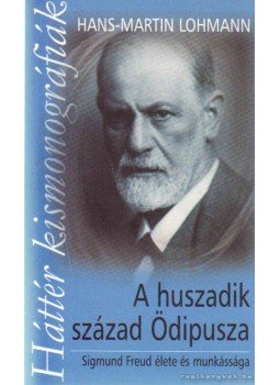Hans-Martin Lohmann - A huszadik század Ödipusza Hans-Martin Lohmann - A huszadik század Ödipusza, 2008 antikvár könyv