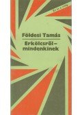 Földesi Tamás - Erkölcsről - mindenkinek