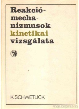 Schwetlick, Klaus - Reakciómechanizmusok kinetikai vizsgálata Schwetlick, Klaus - Reakciómechanizmusok kinetikai vizsgálata, Budapest 1978 antikvár könyv