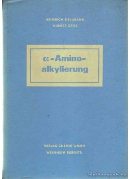 Hellmann, Heinrich, Opitz, Günter - ∝-Aminoalkylierung Hellmann, Heinrich, Opitz, Günter - ∝-Aminoalkylierung, 1960 antikvár könyv