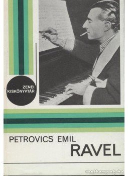 Petrovics Emil - Ravel Petrovics Emil - Ravel, Budapest 1982 antikvár könyv