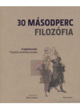 Barry Loewer - 30 másodperc filozófia Barry Loewer - 30 másodperc filozófia, Budapest 2011 antikvár könyv