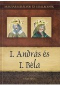 Tihanyi István - I. András és I. Béla - Magyar királyok és uralkodók 3. kötet