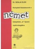 Szalai Elek - Komplett feladatsorok a német középfokú "b" típusú nyelvvizsgákra