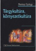 Merényi György - Tárgykultúra, környezetkultúra