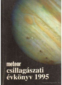 Holl András (szerk.), Mizser Attila, Taracsák Gábor - Meteor csillagászati évkönyv 1995 Holl András (szerk.), Mizser Attila, Taracsák Gábor - Meteor csillagászati évkönyv 1995, Budapest 1994 antikvár könyv