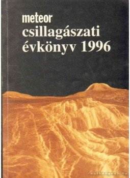 Holl András (szerk.), Mizser Attila, Taracsák Gábor - Meteor csillagászati évkönyv 1996 Holl András (szerk.), Mizser Attila, Taracsák Gábor - Meteor csillagászati évkönyv 1996, Budapest 1995 antikvár könyv