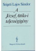 Szigeti Lajos Sándor - A József Attila-i teljességigény