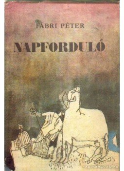 Fábri Péter - Napforduló Fábri Péter - Napforduló, Budapest 1987 antikvár könyv