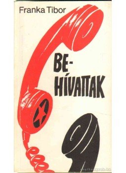 Franka Tibor - Behívattak Franka Tibor - Behívattak, 1989 antikvár könyv