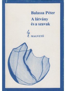 Balassa Péter - A látvány és a szavak Balassa Péter - A látvány és a szavak, Budapest 1987 antikvár könyv