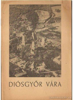 Komáromy József, Dümmerling Ödön ifj. - Diósgyőr vára Komáromy József, Dümmerling Ödön ifj. - Diósgyőr vára, Miskolc 1959 antikvár könyv