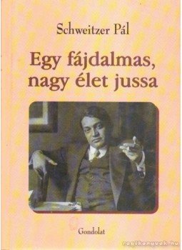 Schweitzer Pál - Egy fájdalmas, nagy élet jussa Schweitzer Pál - Egy fájdalmas, nagy élet jussa, Budapest 2004 antikvár könyv