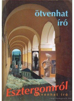 Onagy Zoltán - Ötvenhat író Esztergomról Onagy Zoltán - Ötvenhat író Esztergomról, Budapest 2006 antikvár könyv