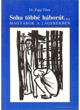 Papp Tibor - Soha többé háborút..., Budapest 1999 antikvár könyv