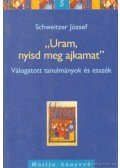 Schweitzer József - ''Uram, nyisd meg ajkamat''