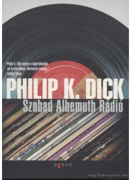 Philip K. Dick - Szabad Albemuth Rádió Philip K. Dick - Szabad Albemuth Rádió, Budapest 2009 antikvár könyv