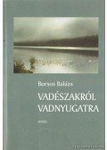 Borsos Balázs - Vadészakról vadnyugatra