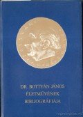 Király László - Dr. Bottyán János életművének bibliográfiája