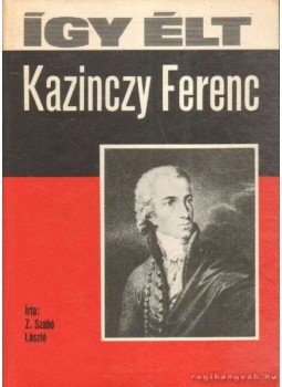 Z. Szabó László - Így élt Kazinczy Ferenc Z. Szabó László - Így élt Kazinczy Ferenc, Budapest 1977 antikvár könyv