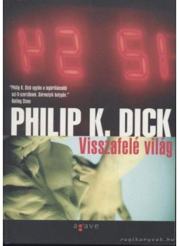 Philip K. Dick - Visszafelé világ Philip K. Dick - Visszafelé világ, Budapest 2009 antikvár könyv
