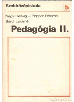 Nagy Hedvig, Popper Péterné, Sárdi Lajosné - Pedagógia II. Nagy Hedvig, Popper Péterné, Sárdi Lajosné - Pedagógia II., Budapest 1987 antikvár könyv