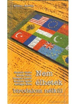 Romsics Ignác, Lengyel László, Kende Péter, Szilágyi Ákos, Gombár Csaba - Nem élhetek birodalom nélkül Romsics Ignác, Lengyel László, Kende Péter, Szilágyi Ákos, Gombár Csaba - Nem élhetek birodalom nélkül, null 2002 antikvár könyv