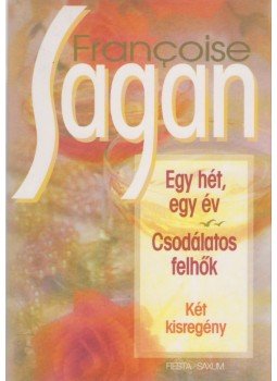 Francoise Sagan - Egy hét, egy év / Csodálatos felhők Francoise Sagan - Egy hét, egy év / Csodálatos felhők, Budapest 0 antikvár könyv