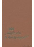  - Jöjjön el a te Királyságod!