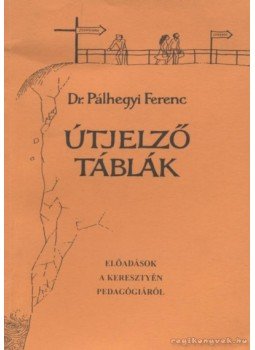 Pálhegyi Ferenc - Útjelző táblák Pálhegyi Ferenc - Útjelző táblák, Debrecen 1996 antikvár könyv
