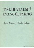 Wimber, John,Springer, Kevin - Teljhatalmú evangélizáció