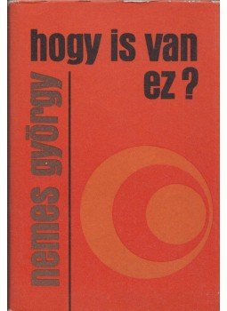 Nemes György - Hogy is van ez? Nemes György - Hogy is van ez?, Budapest 1981 antikvár könyv