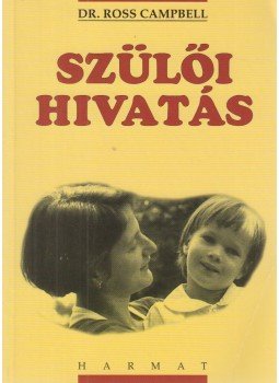 Campbell, Ross - A szülői hivatás Campbell, Ross - A szülői hivatás, Budapest 2003 antikvár könyv